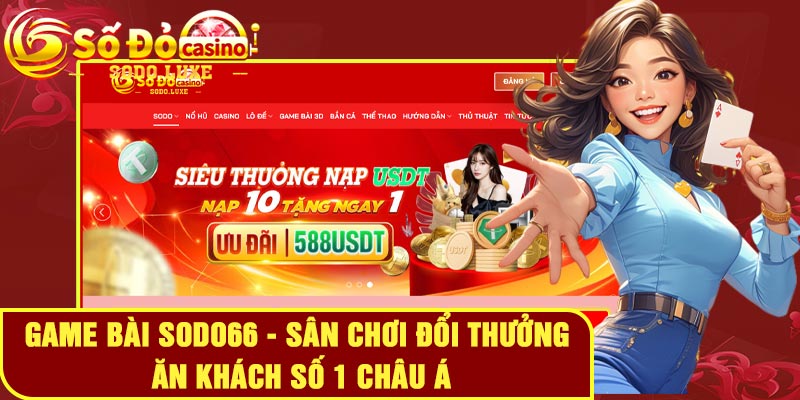 Game bài Sodo66 - Sân chơi đổi thưởng ăn khách số 1 Châu Á