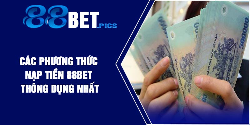 Các phương thức nạp tiền 88BET thông dụng nhất