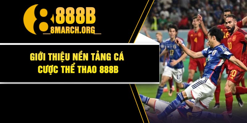 Giới thiệu nền tảng cá cược thể thao 888B