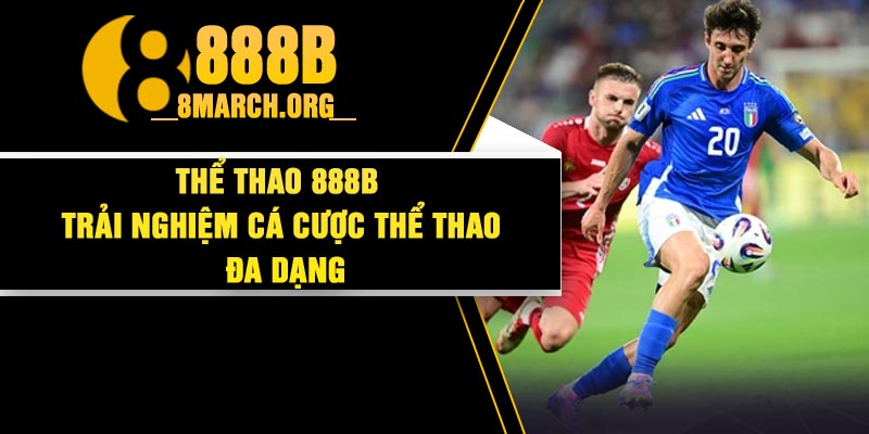 Thể Thao 888B – Trải Nghiệm Cá Cược Thể Thao Đa Dạng